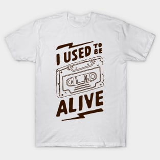 I used tobe Alive T-Shirt